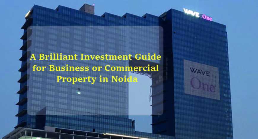 A brilliant investment guide for business or commercial property in Noida
