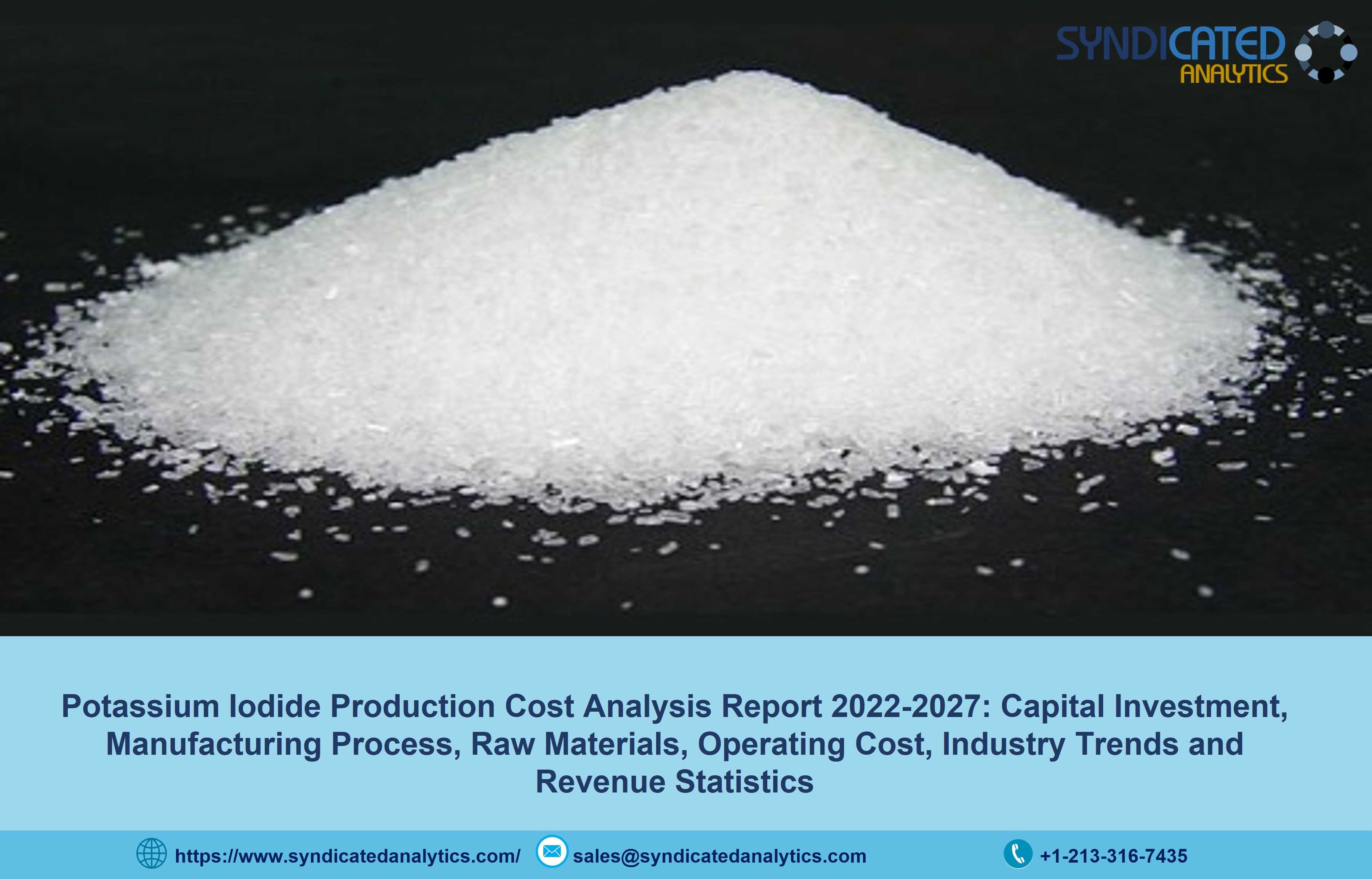 Potassium Iodide Price Trends 2022-2027: Production Cost Analysis, Forecast, Profit Margins, Raw Materials Costs, Land and Construction Costs | Syndicated Analytics