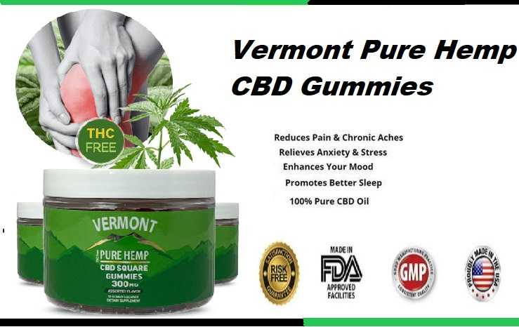 Vermont Pure Hemp CBD Gummies (Work Or Hoax) Is A Lovely And Powerful Supplement
