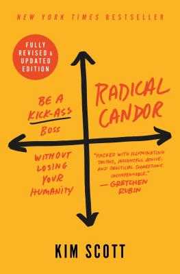 [BOOK] Radical Candor Be a Kick-Ass Boss Without Losing Your Humanity  by Kim Malone Scott
