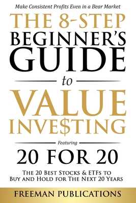 BOOK)READ The 8-Step Beginner's Guide to Value Investing Featuring 20 for 20 - The 20 Best Stocks &amp; ETFs to Buy and Hold for The Next 20 Years Make Consistent Profits Even in a Bear Market [READ] by man Publications