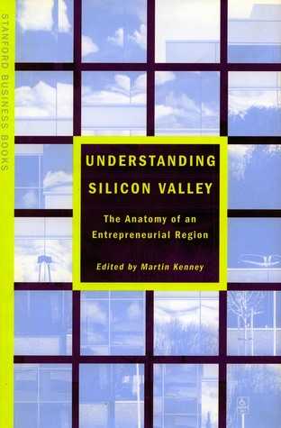 )^ Understanding Silicon Valley The Anatomy of an Entrepreneurial Region )^ by Martin Kenney
