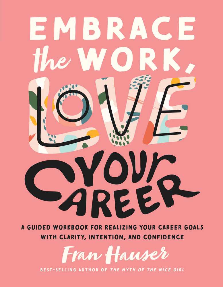 ^PDF/ONLINE)READ Embrace the Work  Love Your Career A Guided Workbook for Realizing Your Career Goals with Clarity  Intention  and Confidence  by Fran Hauser
