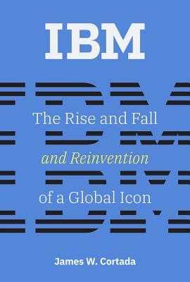 ^) IBM The Rise and Fall and Reinvention of a Global Icon KINDLE)READ by James W. Cortada