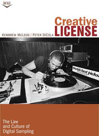 ) Creative License The Law and Culture of Digital Sampling )READ by Kembrew McLeod