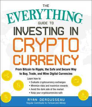 ONLINE)READ The Everything Guide to Investing in Cryptocurrency From Bitcoin to Ripple  the Safe and Secure Way to Buy  Trade  and Mine Digital Currencies ^_^ by Ryan Derousseau