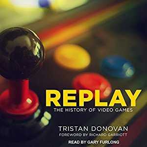 _ Replay The History of Video Games [READ] by Tristan Donovan