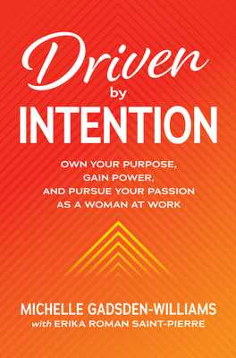 Download)^ Driven by Intention Own Your Purpose  Gain Power  and Pursue Your Passion as a Woman at Work  by Michelle Gadsden-Williams