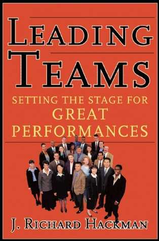 Download)^ Leading Teams Setting the Stage for Great Performances  by J. Richard Hackman