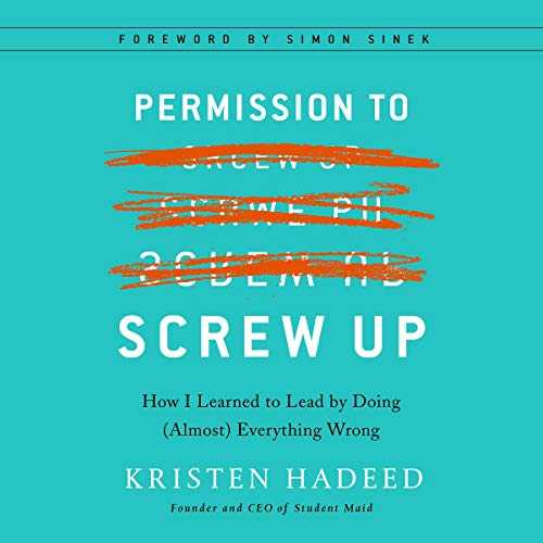 Download [PDF] Permission to Screw Up How I Learned to Lead by Doing (Almost) Everything Wrong  by Kristen Hadeed