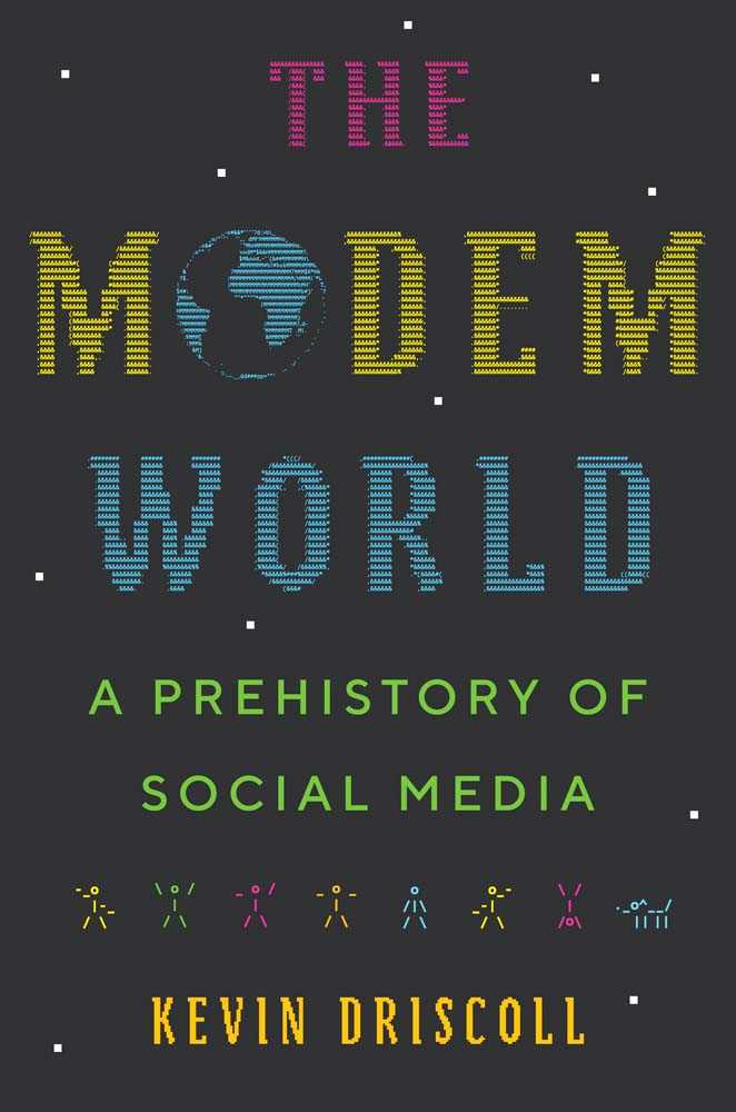 BOOK)READ The Modem World A Prehistory of Social Media _^ by Kevin Driscoll