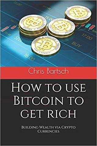 READ) How to use Bitcoin to get rich Building Wealth via Crypto Currencies REad_E-book by Chris Bartsch