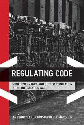 ^_^ Regulating Code Good Governance and Better Regulation in the Information Age ONLINE) by Ian Brown