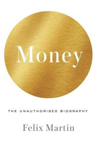 REad_E-book Money The Unauthorized Biography ^_^ by Felix Martin