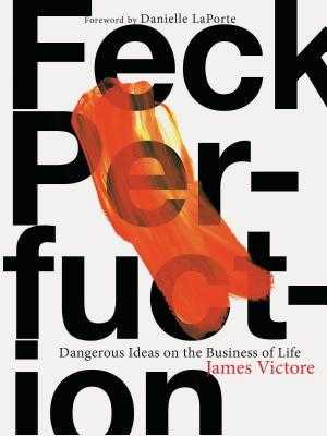 ^PDF/READ)DOWNLOAD Feck Perfuction Dangerous Ideas on the Business of Life (Business Books  Graphic Design Books  Books on Success)  by James Victore