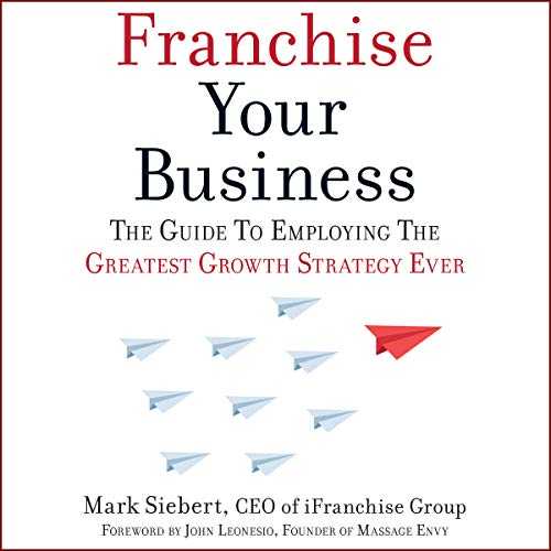 Read_EPUB)^ Franchise Your Business The Guide to Employing the Greatest Growth Strategy Ever  by Mark Siebert