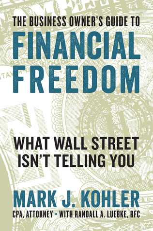 [PDF] free The Business Owner's Guide to Financial Freedom What Wall Street Isn't Telling You  by Mark J. Kohler