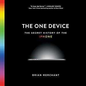 in  The One Device The Secret History of the iPhone ^KINDLE/BOOK) by Brian Merchant