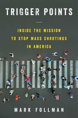 READ/DOWNLOAD#= Trigger Points: Inside the Mission to Stop Mass Shootings in America FULL BOOK PDF & FULL AUDIOBOOK