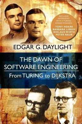 ^_^ The Dawn of Software Engineering From Turing to Dijkstra /READ) by Edgar G. Daylight