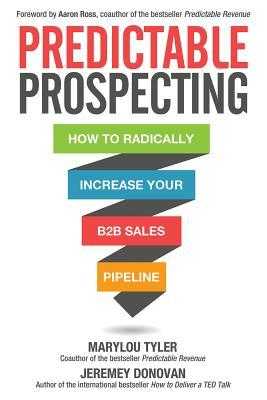^P.D.F_EPUB^ Predictable Prospecting How to Radically Increase Your B2B Sales Pipeline  by Marylou Tyler