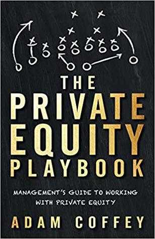 [FREE][DOWNLOAD] The Private Equity Playbook Management's Guide to Working with Private Equity  by Adam Coffey