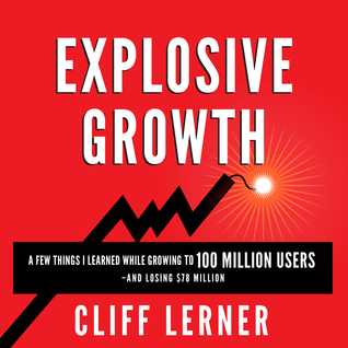 P.D.F)^ Explosive Growth A Few Things I Learned While Growing to 100 Million Users - And Losing $78 Million  by Cliff Lerner